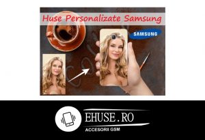 Huse Personalizate Samsung